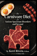 the Carnivore Diet for Autism Spectrum Disorders and beyond by Kerri Rivera